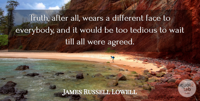 James Russell Lowell Quote About Funny, Truth, Agreement: Truth After All Wears A...