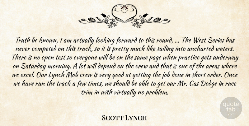 Scott Lynch Quote About Areas, Crew, Depend, Dodge, Few: Truth Be Known I Am...