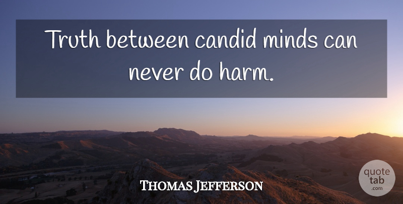 Thomas Jefferson Quote About Mind, Politics, Truth Is: Truth Between Candid Minds Can...