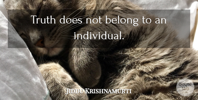 Jiddu Krishnamurti Quote About Spiritual, Doe, Individual: Truth Does Not Belong To...