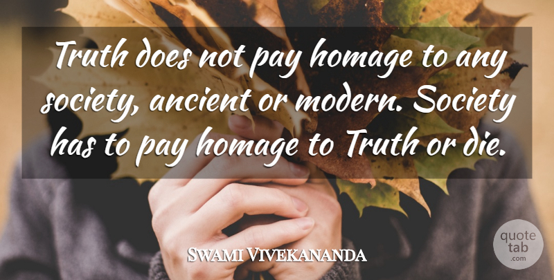 Swami Vivekananda Quote About Inspirational, Motivational, Pay: Truth Does Not Pay Homage...