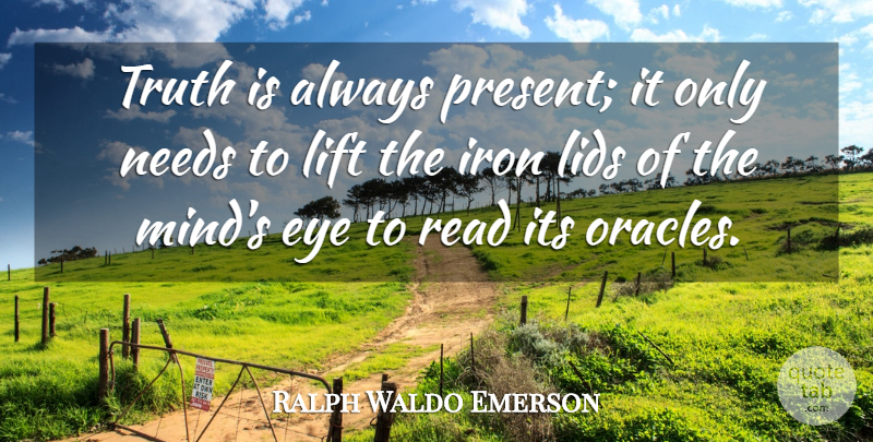 Ralph Waldo Emerson Quote About Inspirational, Eye, Iron: Truth Is Always Present It...