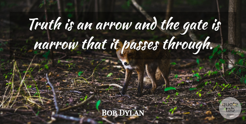 Bob Dylan Quote About Arrows, Truth Is, Adages: Truth Is An Arrow And...