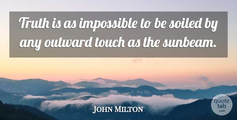 John Milton Quote About Truth, Impossible, Truth Is: Truth Is As Impossible To...