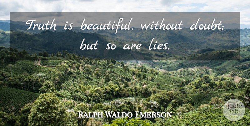 Ralph Waldo Emerson Quote About Beautiful, Truth, Honesty: Truth Is Beautiful Without Doubt...