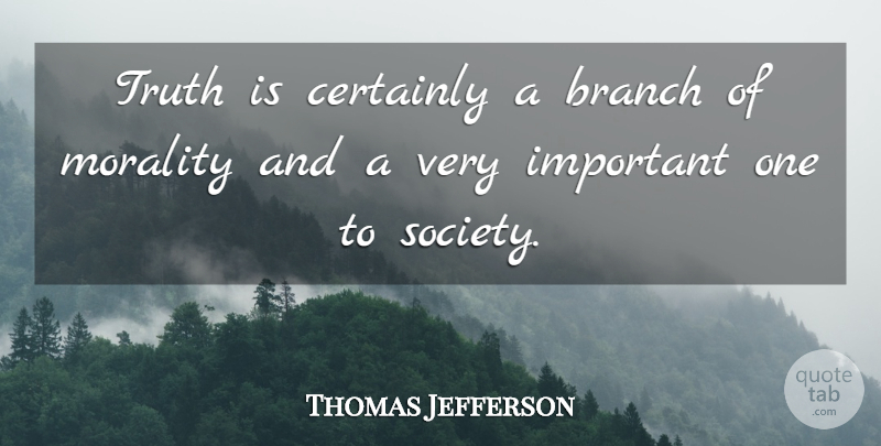 Thomas Jefferson Quote About Hero, Important, Society: Truth Is Certainly A Branch...