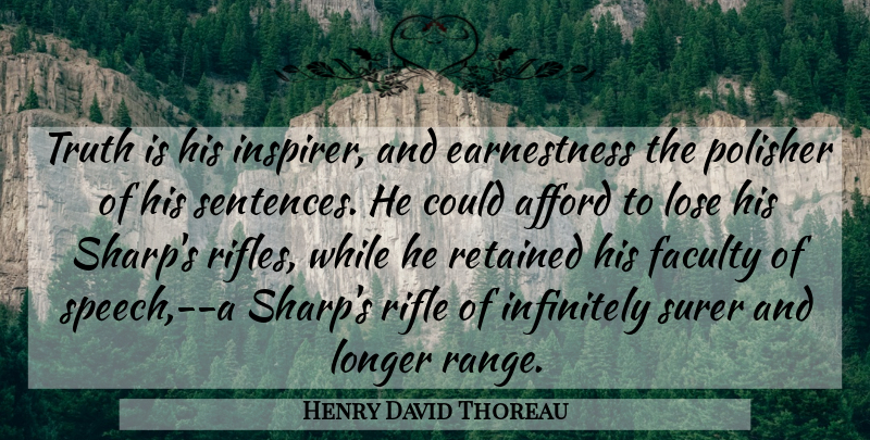 Henry David Thoreau Quote About Truth, Oratory, Speech: Truth Is His Inspirer And...
