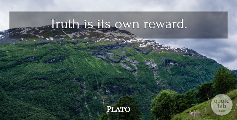 Plato Quote About Plato, Rewards, Truth Is: Truth Is Its Own Reward...