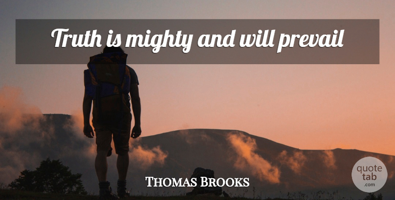 Thomas Brooks Quote About Truth Is: Truth Is Mighty And Will...