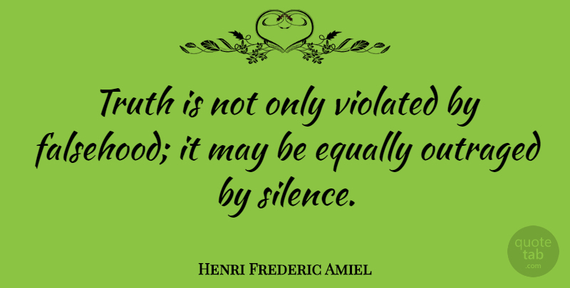 Henri Frederic Amiel Quote About Truth, Anger, Empathy: Truth Is Not Only Violated...