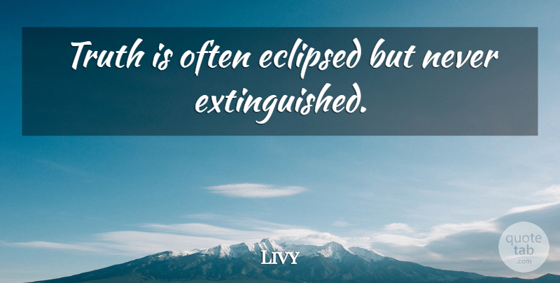 Livy Quote About Truth, Truth Is: Truth Is Often Eclipsed But...