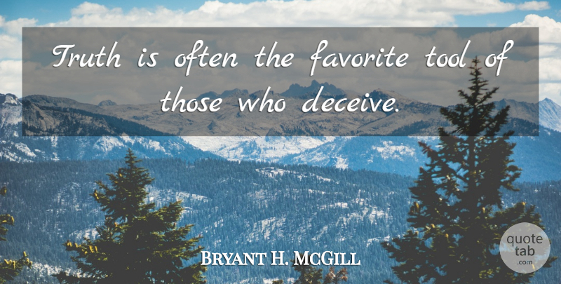 Bryant H. McGill Quote About Lying, Deceived Us, Hype: Truth Is Often The Favorite...