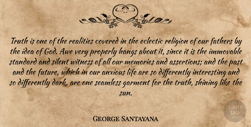 George Santayana Quote About Truth, Memories, Father: Truth Is One Of The...