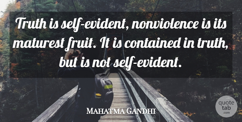 Mahatma Gandhi Quote About Truth, Self, Fruit: Truth Is Self Evident Nonviolence...