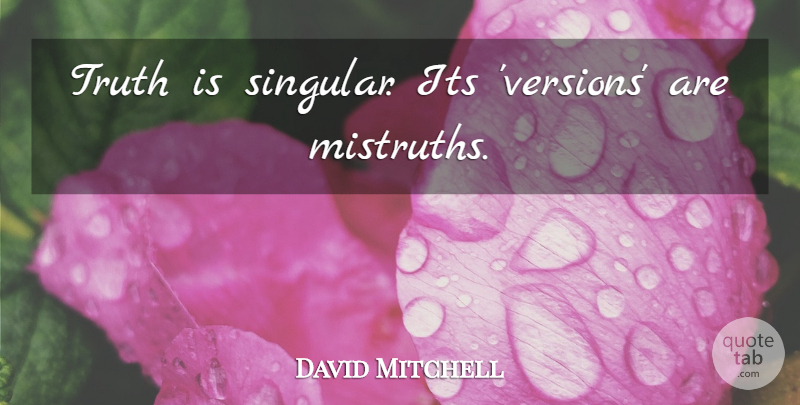 David Mitchell Quote About Truth, Reality, Atlas: Truth Is Singular Its Versions...