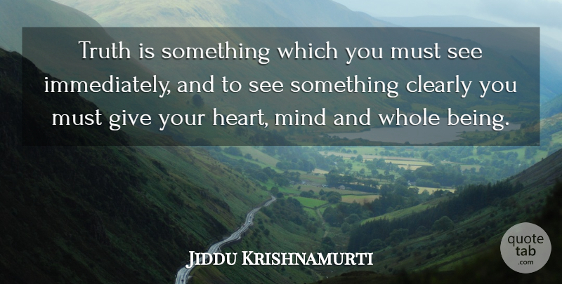 Jiddu Krishnamurti Quote About Spiritual, Heart, Giving: Truth Is Something Which You...