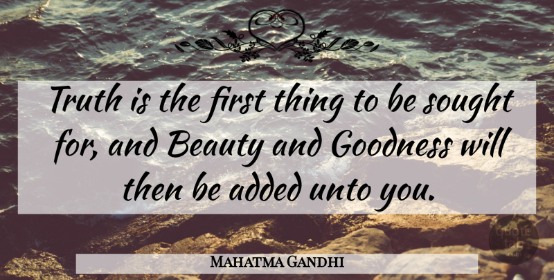 Mahatma Gandhi Quote About Beauty, Truth, Firsts: Truth Is The First Thing...
