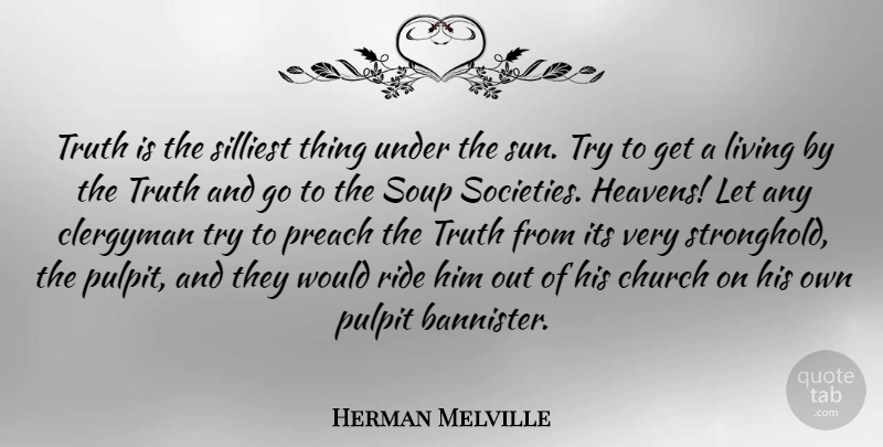 Herman Melville Quote About Heaven, Church, Trying: Truth Is The Silliest Thing...
