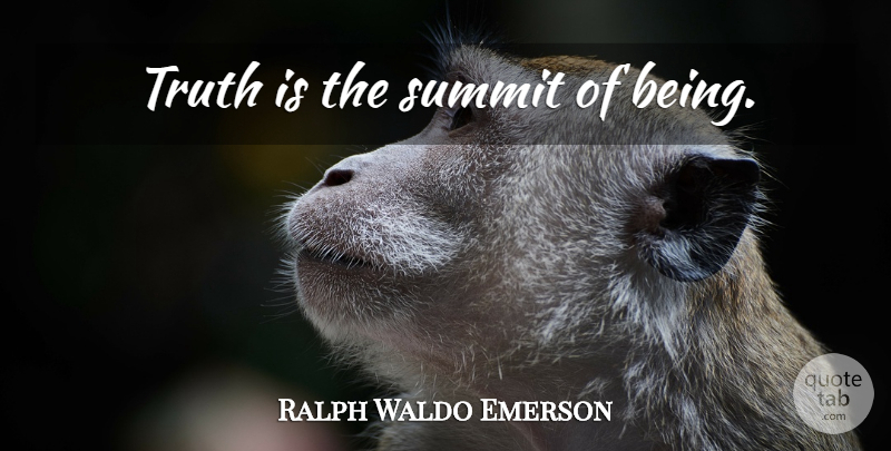 Ralph Waldo Emerson Quote About Truth, Truth Is, Summit: Truth Is The Summit Of...