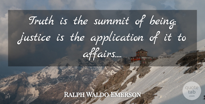 Ralph Waldo Emerson Quote About Truth, Justice, Affair: Truth Is The Summit Of...