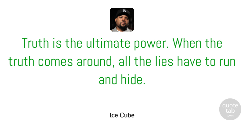 Ice Cube Quote About Running, Lying, Cubes: Truth Is The Ultimate Power...