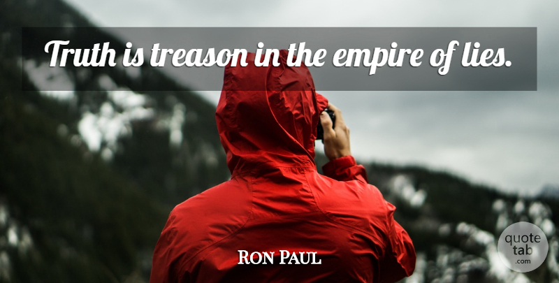 Ron Paul Quote About Lying, Historical, Empires: Truth Is Treason In The...