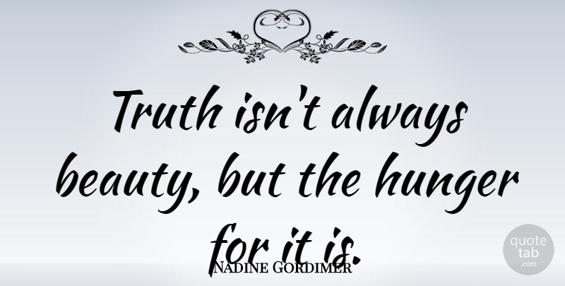 Nadine Gordimer Quote About Beauty, Truth: Truth Isnt Always Beauty But...