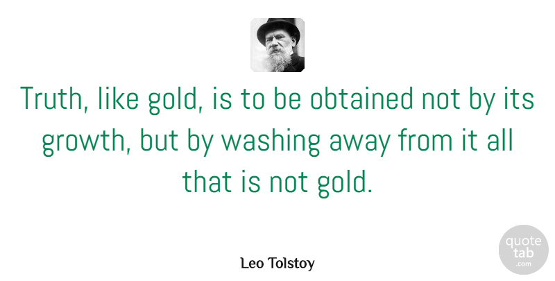 Leo Tolstoy Quote About Inspirational, Trust, Spiritual: Truth Like Gold Is To...