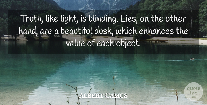 Albert Camus Quote About Beautiful, Truth, Lying: Truth Like Light Is Blinding...