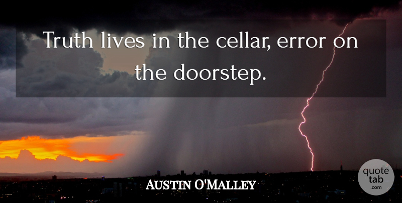 Austin O'Malley Quote About Truth, Errors, Cellars: Truth Lives In The Cellar...