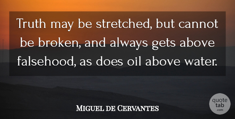Miguel de Cervantes Quote About Truth, Oil, Water: Truth May Be Stretched But...