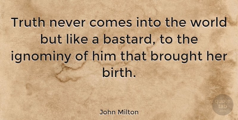 John Milton Quote About Truth: Truth Never Comes Into The...