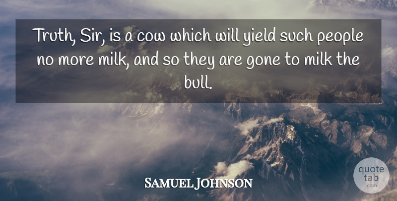 Samuel Johnson Quote About Truth, Yield, People: Truth Sir Is A Cow...