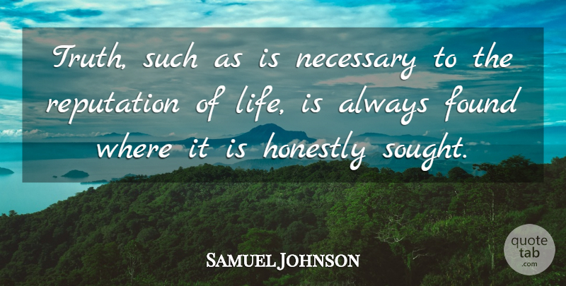 Samuel Johnson Quote About Truth, Reputation, Life Is: Truth Such As Is Necessary...