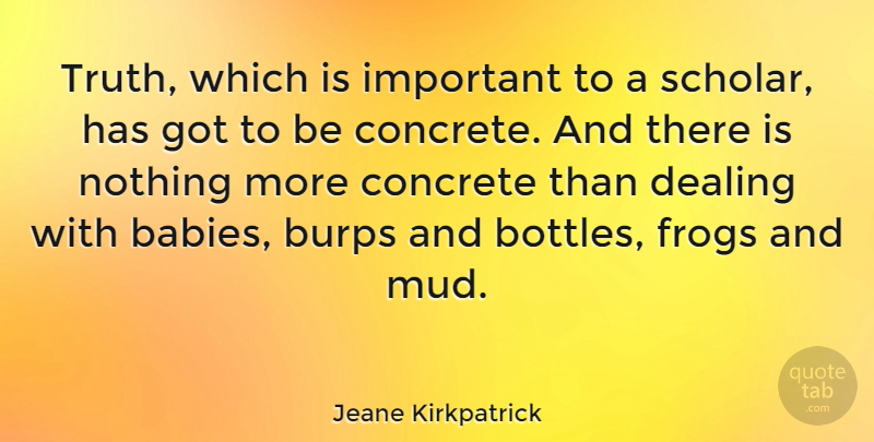 Jeane Kirkpatrick Quote About Concrete, Dealing, Frogs: Truth Which Is Important To...