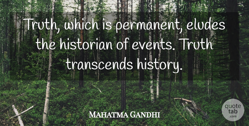 Mahatma Gandhi Quote About Truth, Elude, Events: Truth Which Is Permanent Eludes...