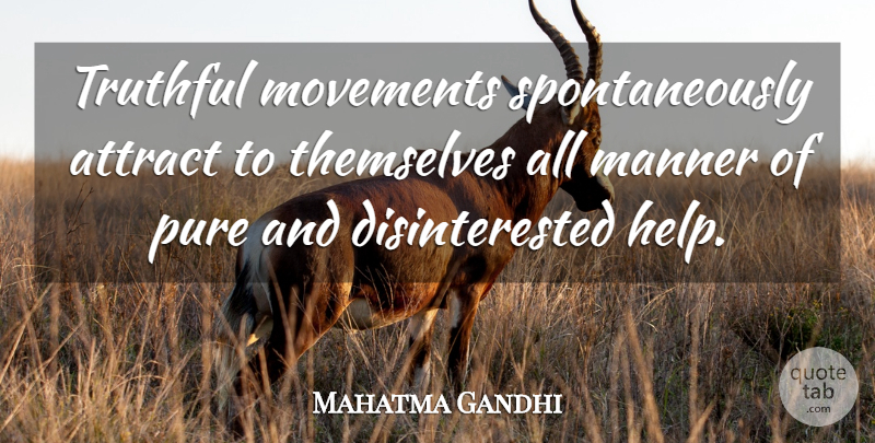 Mahatma Gandhi Quote About Movement, Awakening, Helping: Truthful Movements Spontaneously Attract To...