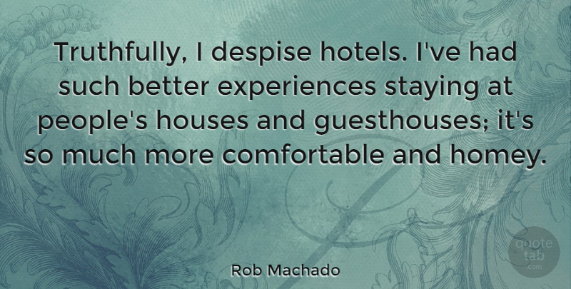 Rob Machado Quote About Staying: Truthfully I Despise Hotels Ive...