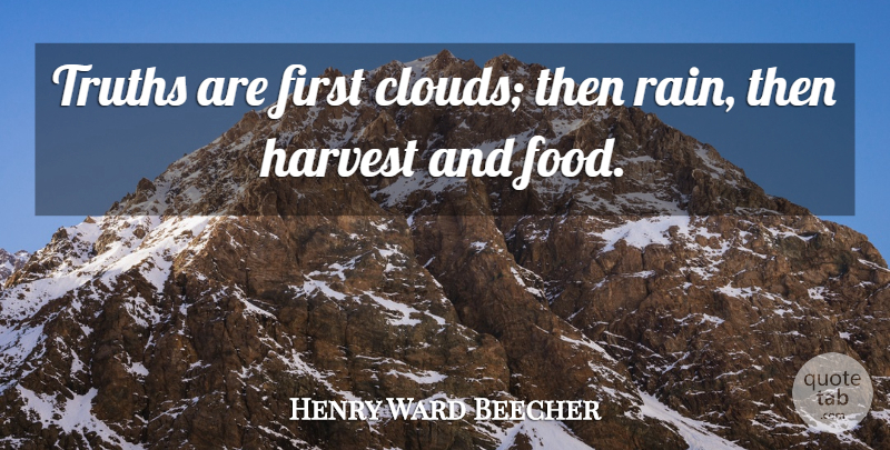 Henry Ward Beecher Quote About Rain, Rivers, Clouds: Truths Are First Clouds Then...