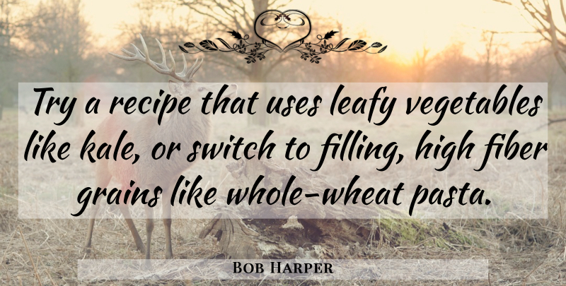 Bob Harper Quote About Vegetables, Kale, Trying: Try A Recipe That Uses...