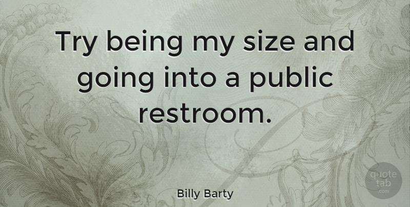 Billy Barty Quote About Trying, Size, Restroom: Try Being My Size And...