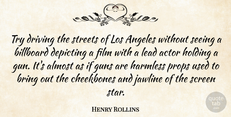 Henry Rollins Quote About Stars, Gun, Trying: Try Driving The Streets Of...