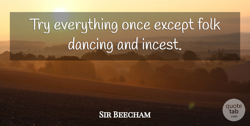 Sir Beecham Quote About Dance And Dancing, Dancing, Except, Folk: Try Everything Once Except Folk...