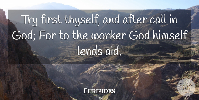 Euripides Quote About Work, Trying, Firsts: Try First Thyself And After...