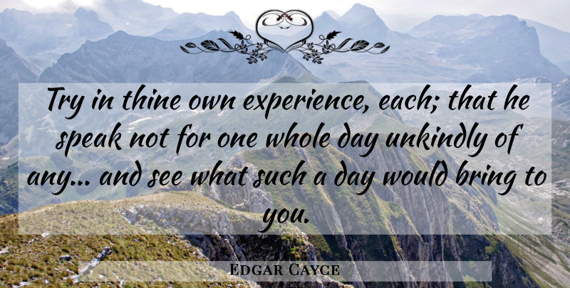 Edgar Cayce Quote About Kindness, Trying, Speak: Try In Thine Own Experience...