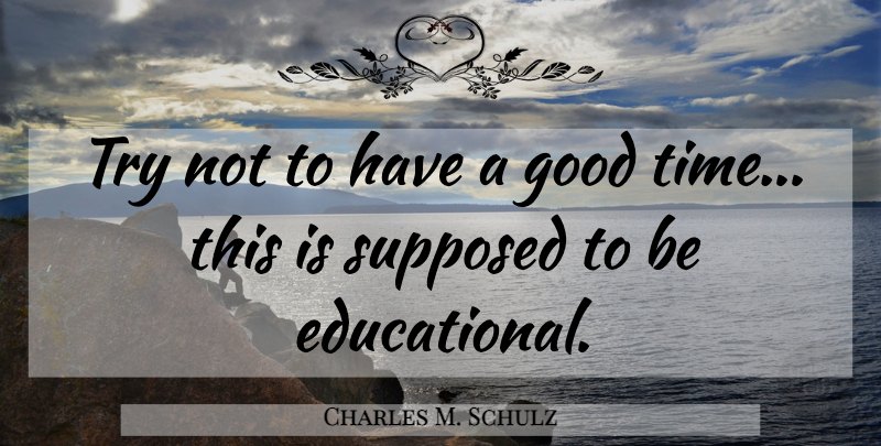 Charles M. Schulz Quote About Education, Humorous, Learning: Try Not To Have A...