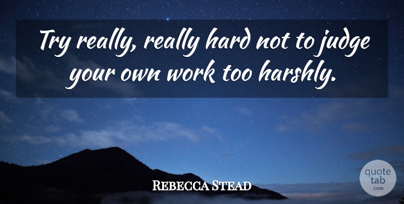 Rebecca Stead Quote About Hard, Work: Try Really Really Hard Not...