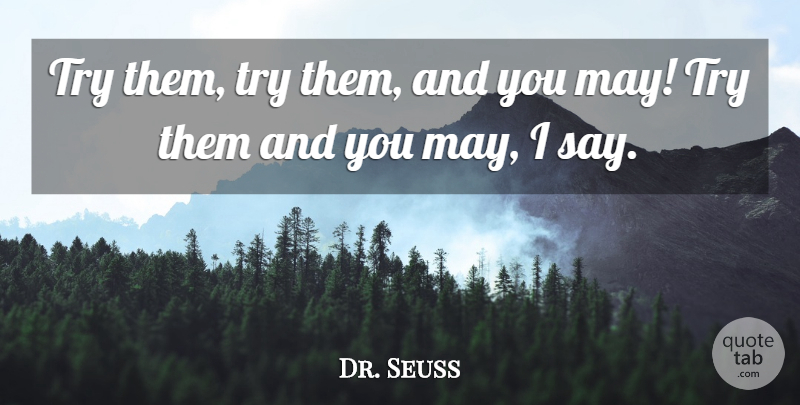 Dr. Seuss Quote About Trying, May, Ham: Try Them Try Them And...