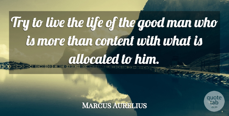 Marcus Aurelius Quote About Live Life, Men, Good Man: Try To Live The Life...
