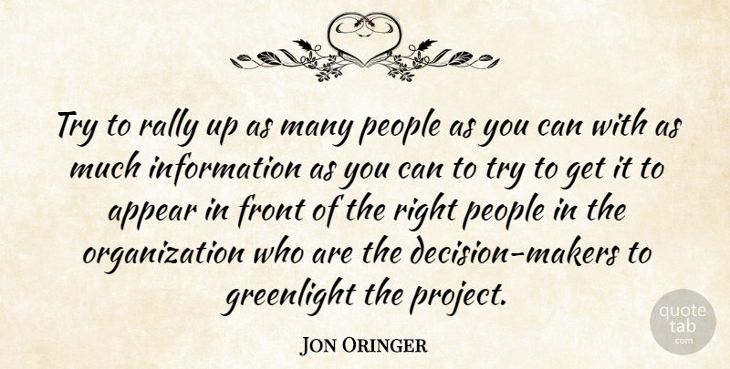 Jon Oringer Quote About Appear, Front, Information, People, Rally: Try To Rally Up As...